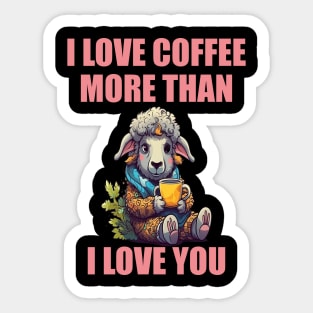 I Love Coffee More Than I Love You. Sheep And Coffee Sticker